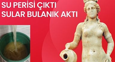 Su perisi çıktı sular bulanık aktı