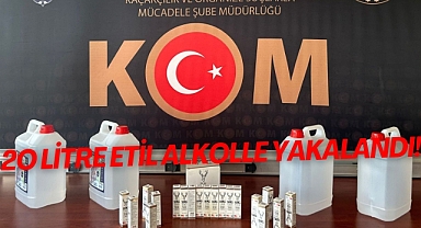 20 litre etil alkolle yakalandı!