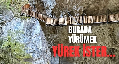 Burada yürümek yürek ister…
