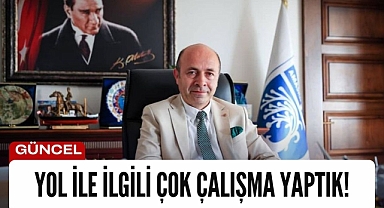 Çakır, “Yol ile ilgili çok çalışma yaptık”