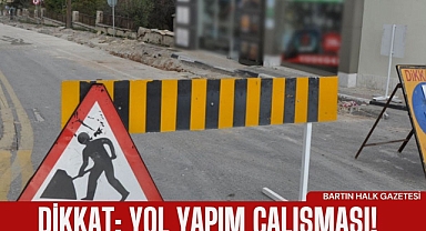 Dikkat: yol yapım çalışması!