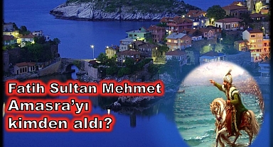 Fatih Sultan Mehmet Amasra'yı kimden almıştır?