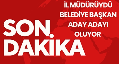 İl müdürüydü, aday adayı oluyor
