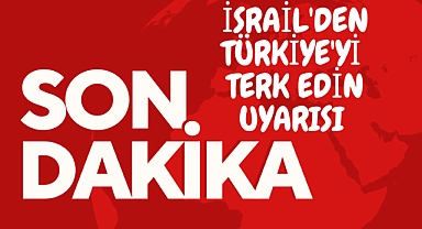 İsrail'den Türkiye'yi terk edin uyarısı