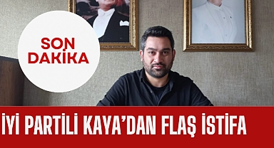 İYİ Partili Kaya'dan Flaş istifa