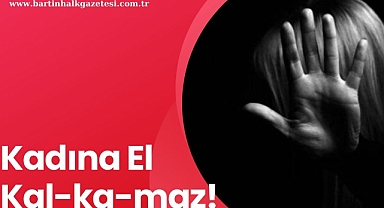 Kadına el kal-ka-maz! 