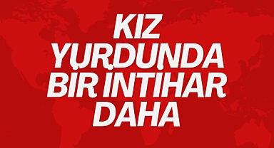 Kız yurdunda bir intihar daha