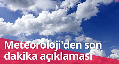 Meteoroloji'den açıklama geldi