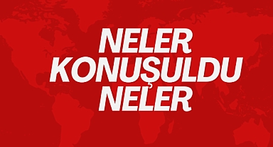 NELER KONUŞULDU NELER