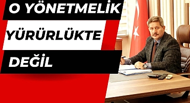 O yönetmelik yürürlükte değil….