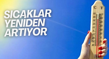 Sıcaklıklar yeniden artıyor