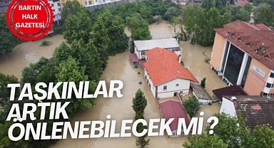 Taşkınlar önlenebilecek mi?