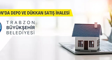 Trabzon Büyükşehir Belediyesinden depo ve dükkan satış ihalesi