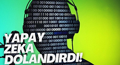 Yapay zeka dolandırdı!