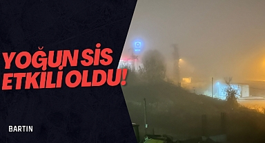 Yoğun sis etkili oldu 
