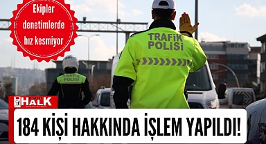 184 kişi hakkında işlem yapıldı!