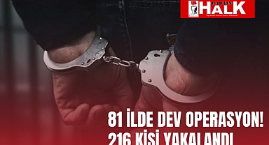 81 ilde dev operasyon!