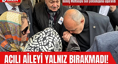 Acılı aileyi yalnız bırakmadı!