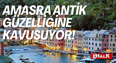 Amasra antik güzelliğine kavuşuyor
