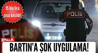 Bartın'a ŞOK uygulama!