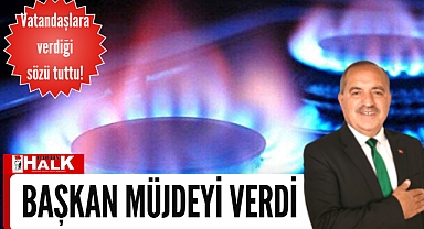 Başkan doğalgaz müjdesini verdi