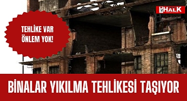 Binalar yıkılma tehlikesi taşıyor