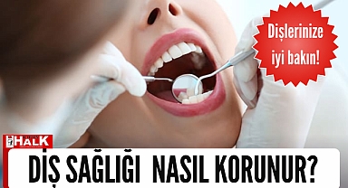 Dişlerinize iyi bakın!