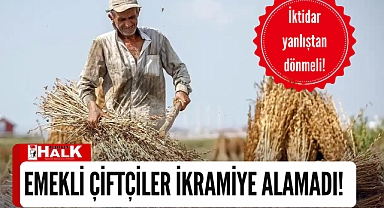 Emekli çiftçiler ikramiye alamadı!