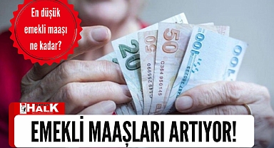 Emekli maaşları artıyor!