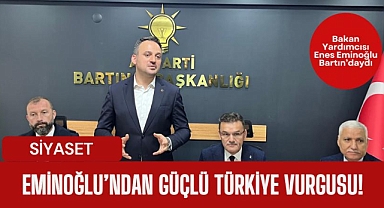 Eminoğlu’ndan Güçlü Türkiye Vurgusu