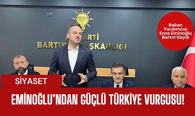 Eminoğlu’ndan Güçlü Türkiye Vurgusu   