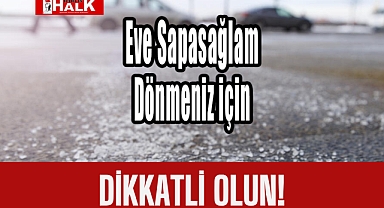 Eve Sapasağlam Dönmeniz için..