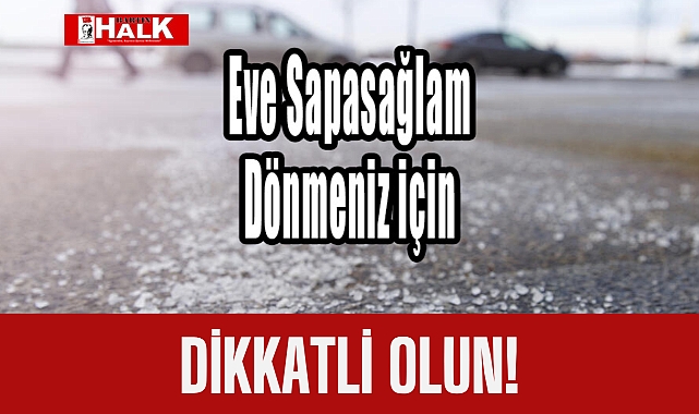 Eve Sapasağlam Dönmeniz için..