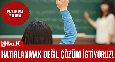 Hatırlanmak değil çözüm istiyoruz!