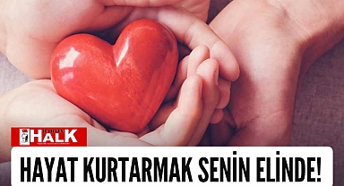 Hayat kurtarmak senin elinde!