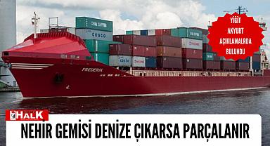 NEHİR GEMİSİ DENİZE ÇIKARSA PARÇALANIR