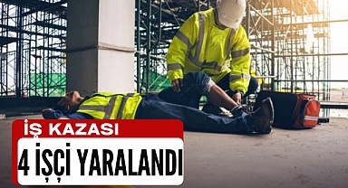 İş kazası: 4 yaralı