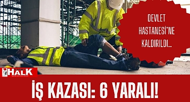 İş kazası 6 yaralı