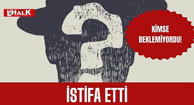 İstifa etti!
