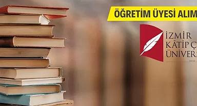 İzmir Kâtip Çelebi Üniversitesi Öğretim Üyesi Alacak
