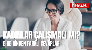 Kadınlar çalışmalı mı