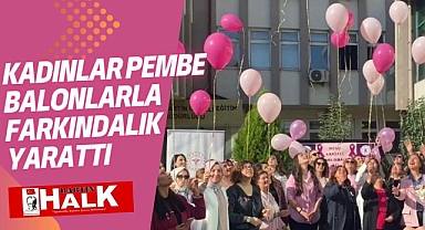 Kadınlar pembe balonlarla farkındalık yarattı