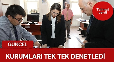 Kurumları tek tek denetledi
