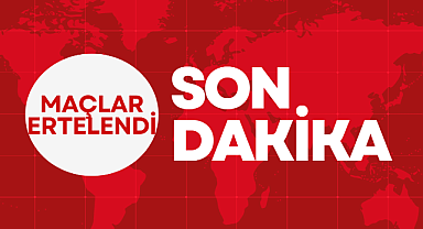 Maçlar ertelendi