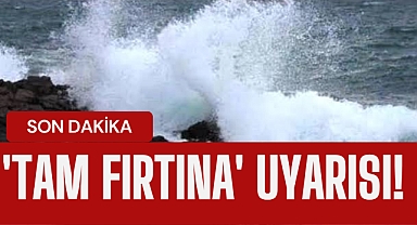 Meteoroloji'den 'Tam Fırtına' uyarısı