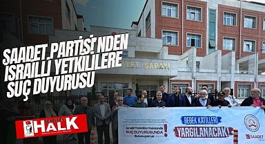 Saadet Partisi'nden İsrailli yetkililere suç duyurusu