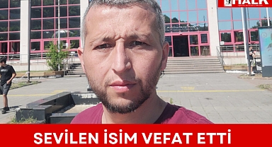 Sevilen isim vefat etti