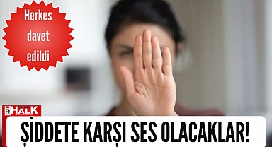 Şiddete karşı ses olacaklar!