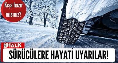 Sürücülere hayati uyarılar!