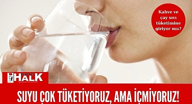 Suyu çok tüketiyoruz, ama içmiyoruz!